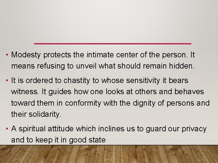  • Modesty protects the intimate center of the person. It means refusing to