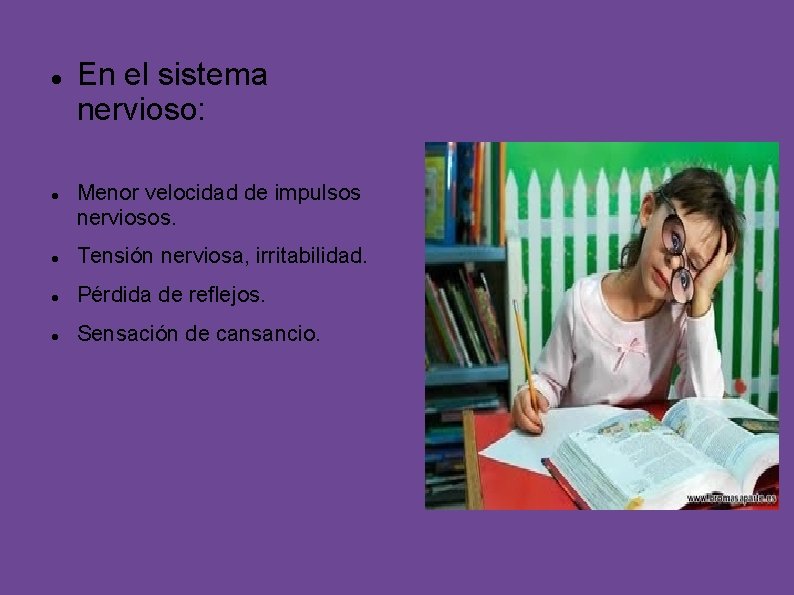  En el sistema nervioso: Menor velocidad de impulsos nerviosos. Tensión nerviosa, irritabilidad. Pérdida