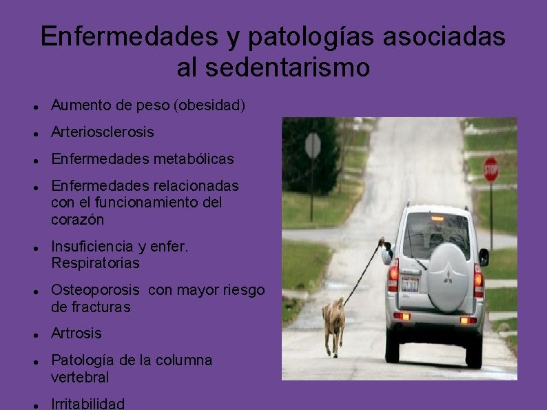 Enfermedades y patologías asociadas al sedentarismo Aumento de peso (obesidad) Arteriosclerosis Enfermedades metabólicas Enfermedades