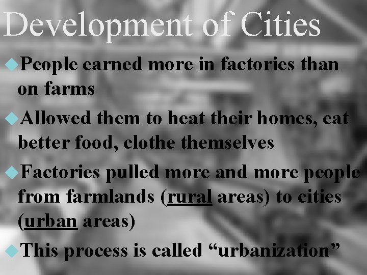 Development of Cities People earned more in factories than on farms Allowed them to