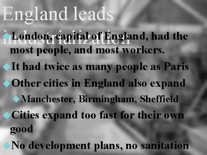 England leads London, capital of England, had the industrialization most people, and most workers.