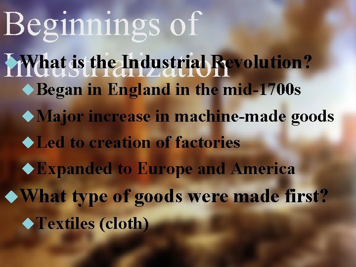 Beginnings of What is the Industrial Revolution? Industrialization Began in England in the mid-1700