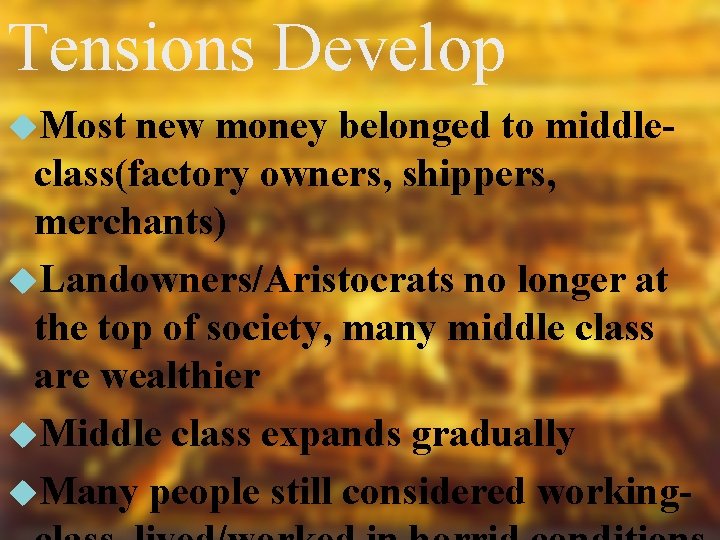 Tensions Develop Most new money belonged to middleclass(factory owners, shippers, merchants) Landowners/Aristocrats no longer