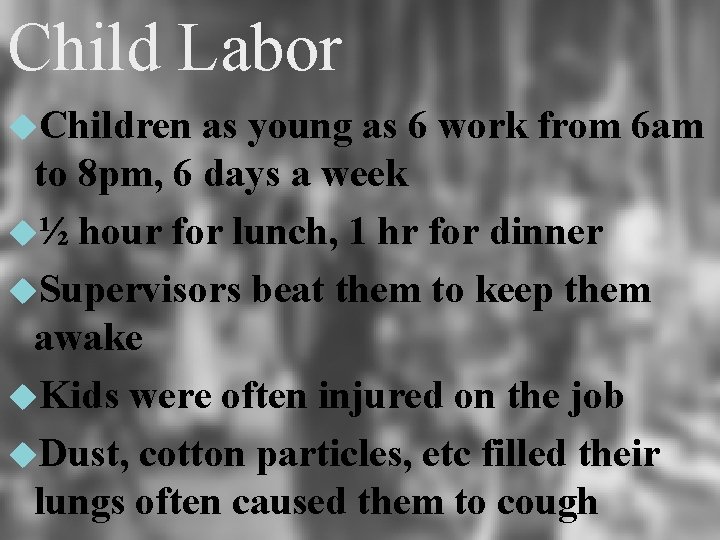 Child Labor Children as young as 6 work from 6 am to 8 pm,