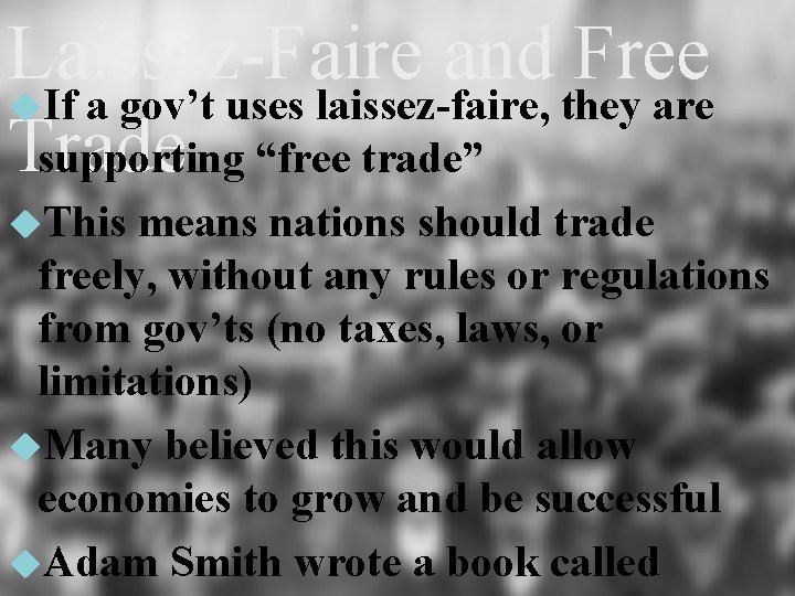 Laissez-Faire and Free If a gov’t uses laissez-faire, they are Trade supporting “free trade”