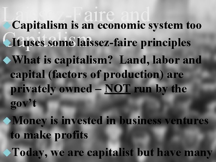 Laissez-Faire and Capitalism is an economic system too It uses some laissez-faire principles Capitalism