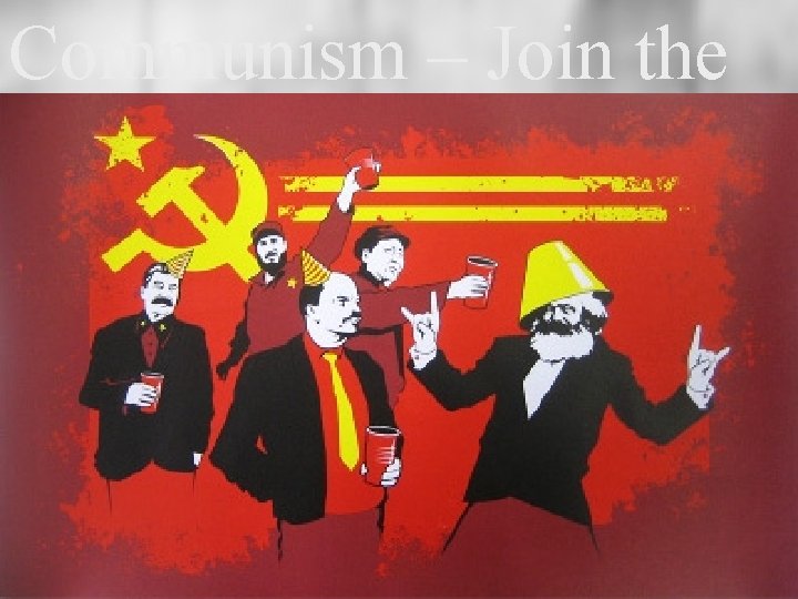 Communism – Join the Party! 