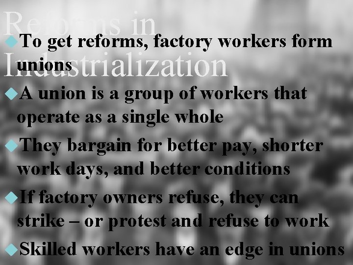 Reforms in To get reforms, factory workers form unions Industrialization A union is a