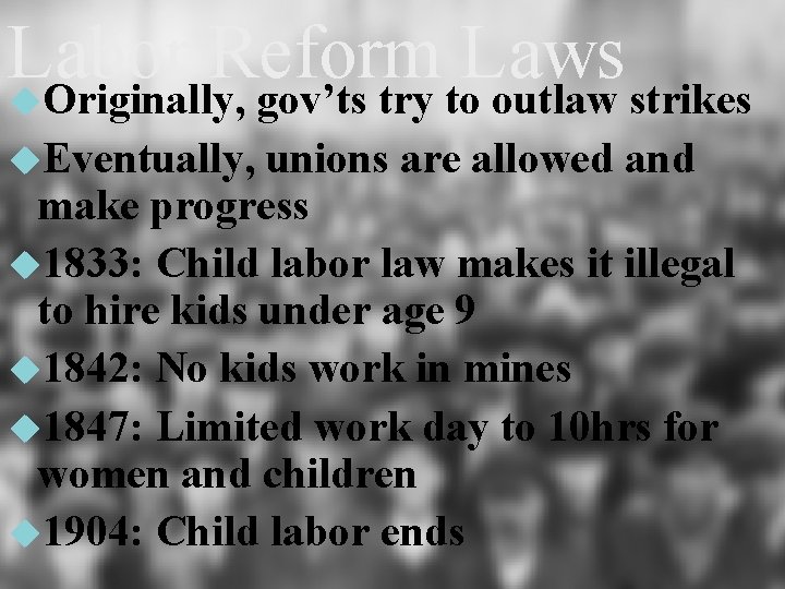 Labor Reform Laws Originally, gov’ts try to outlaw strikes Eventually, unions are allowed and