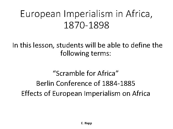 European Imperialism in Africa, 1870 -1898 In this lesson, students will be able to