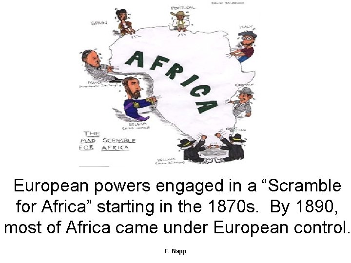 European powers engaged in a “Scramble for Africa” starting in the 1870 s. By