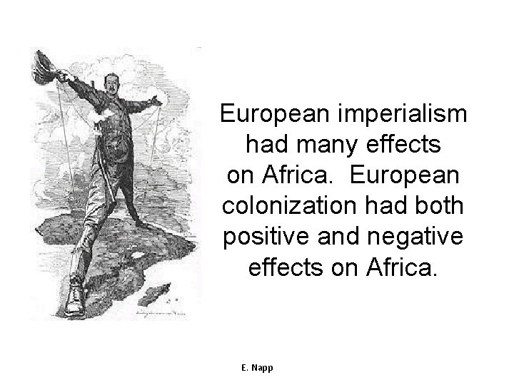 European imperialism had many effects on Africa. European colonization had both positive and negative