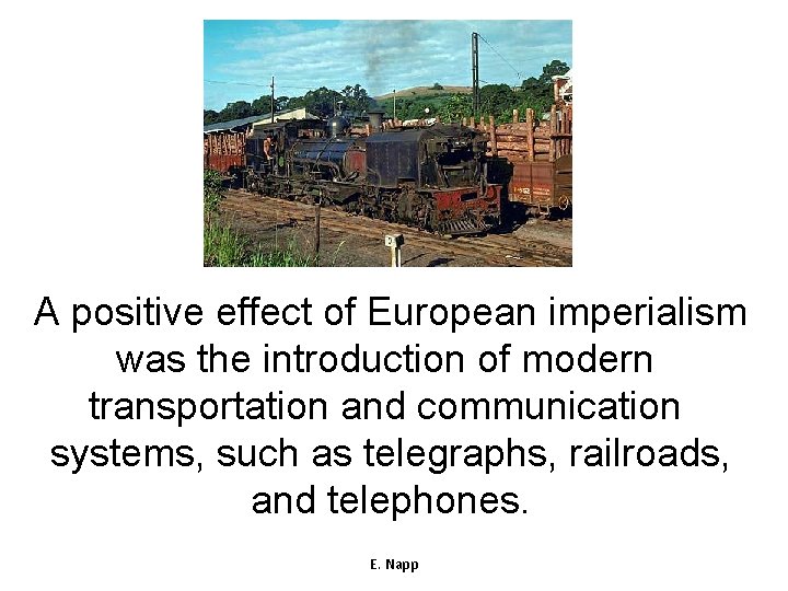 A positive effect of European imperialism was the introduction of modern transportation and communication