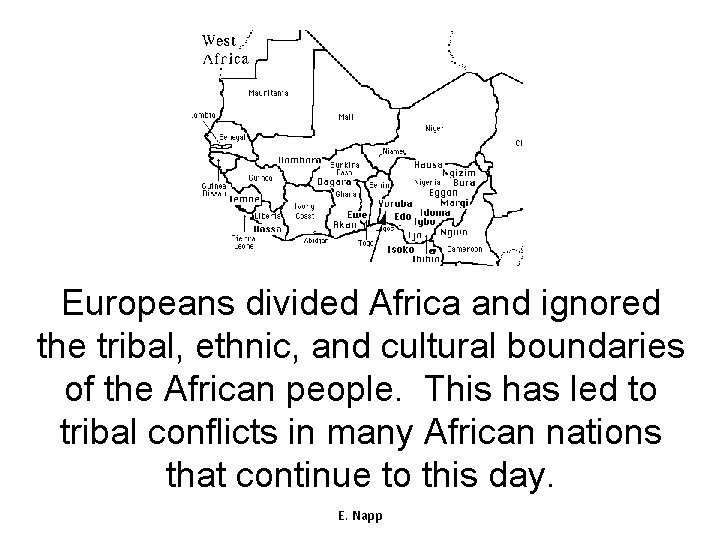 Europeans divided Africa and ignored the tribal, ethnic, and cultural boundaries of the African