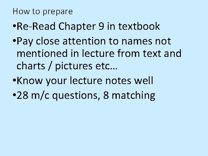 How to prepare • Re-Read Chapter 9 in textbook • Pay close attention to