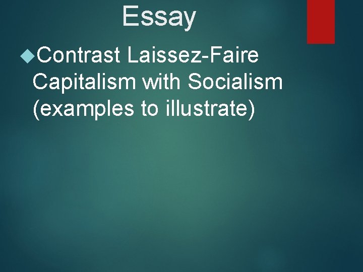 Essay Contrast Laissez-Faire Capitalism with Socialism (examples to illustrate) 