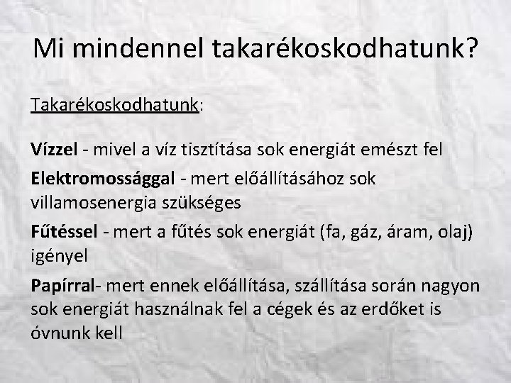 Mi mindennel takarékoskodhatunk? Takarékoskodhatunk: Vízzel - mivel a víz tisztítása sok energiát emészt fel