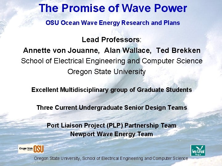 The Promise of Wave Power OSU Ocean Wave Energy Research and Plans Lead Professors: The Promise of Wave Power OSU Ocean Wave Energy Research and Plans Lead Professors: