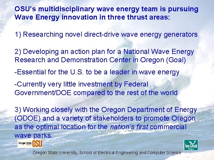 OSU’s multidisciplinary wave energy team is pursuing Wave Energy innovation in three thrust areas: OSU’s multidisciplinary wave energy team is pursuing Wave Energy innovation in three thrust areas: