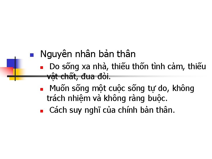 n Nguyên nhân bản thân n Do sống xa nhà, thiếu thốn tình cảm,