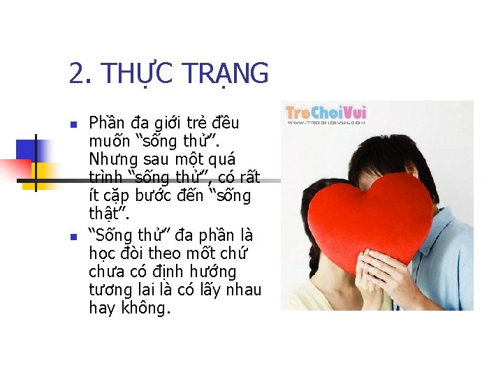 2. THỰC TRẠNG n n Phần đa giới trẻ đều muốn “sống thử”. Nhưng