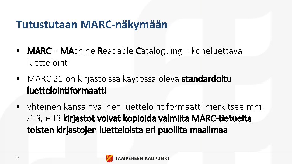 Tutustutaan MARC-näkymään • MARC = MAchine Readable Cataloguing = koneluettava luettelointi • MARC 21