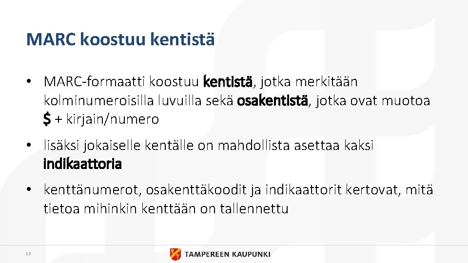 MARC koostuu kentistä • MARC-formaatti koostuu kentistä, jotka merkitään kolminumeroisilla luvuilla sekä osakentistä, jotka