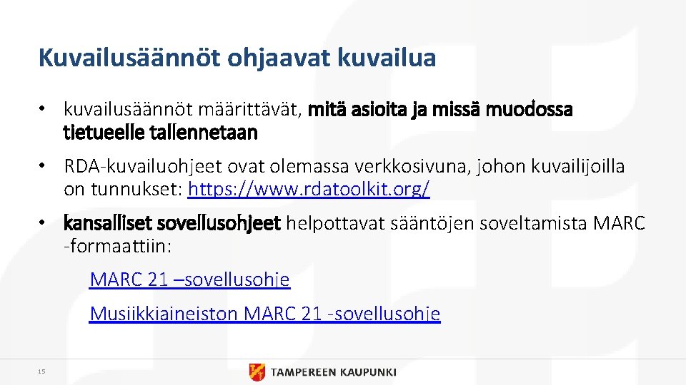 Kuvailusäännöt ohjaavat kuvailua • kuvailusäännöt määrittävät, mitä asioita ja missä muodossa tietueelle tallennetaan •