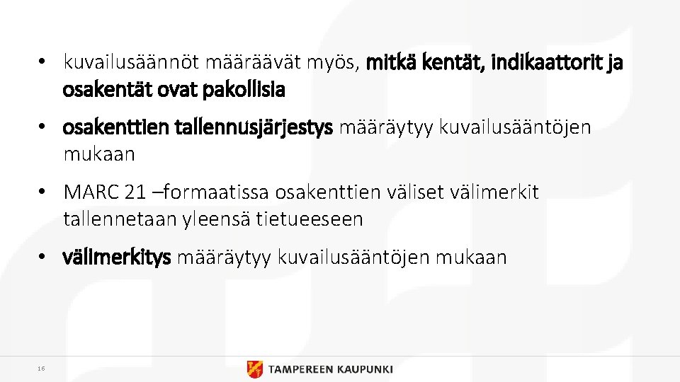  • kuvailusäännöt määräävät myös, mitkä kentät, indikaattorit ja osakentät ovat pakollisia • osakenttien