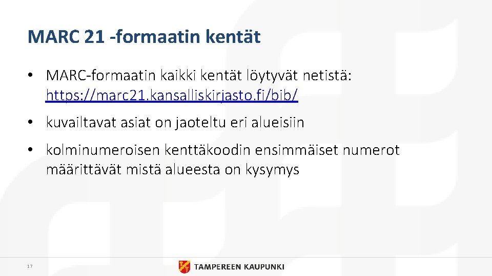 MARC 21 -formaatin kentät • MARC-formaatin kaikki kentät löytyvät netistä: https: //marc 21. kansalliskirjasto.