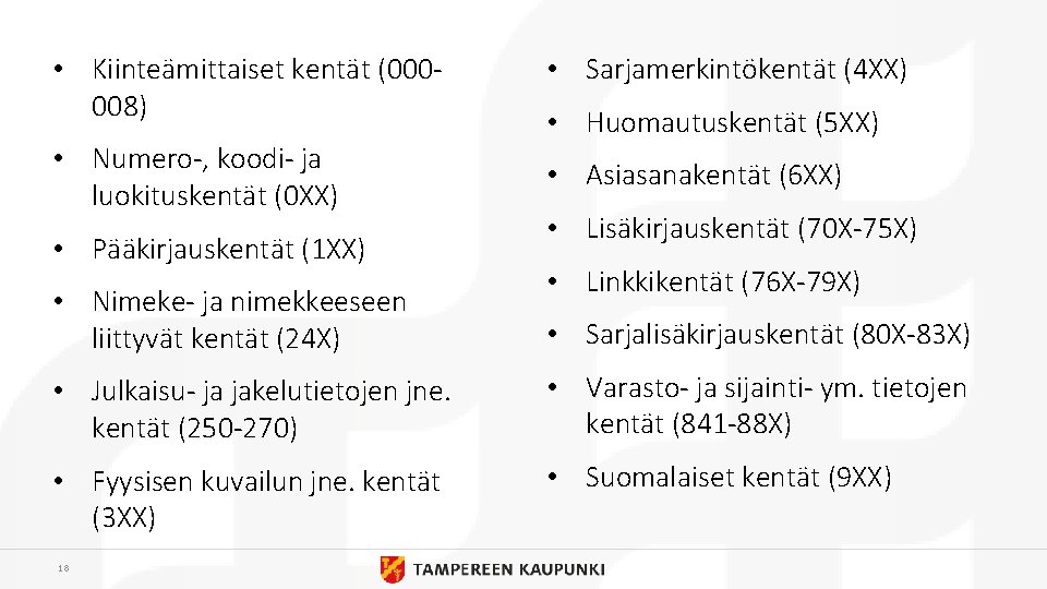  • Kiinteämittaiset kentät (000008) • Numero-, koodi- ja luokituskentät (0 XX) • Pääkirjauskentät