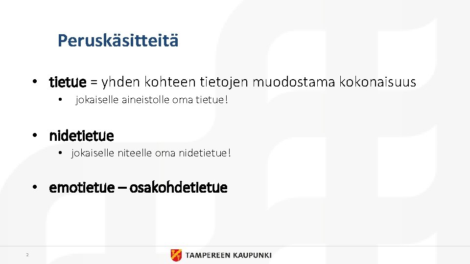 Peruskäsitteitä • tietue = yhden kohteen tietojen muodostama kokonaisuus • jokaiselle aineistolle oma tietue!