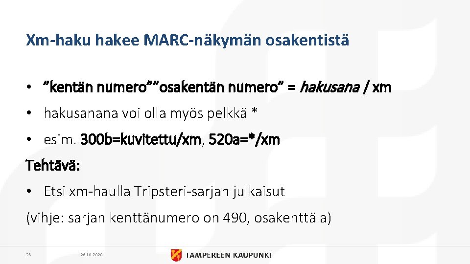 Xm-haku hakee MARC-näkymän osakentistä • ”kentän numero””osakentän numero” = hakusana / xm • hakusanana