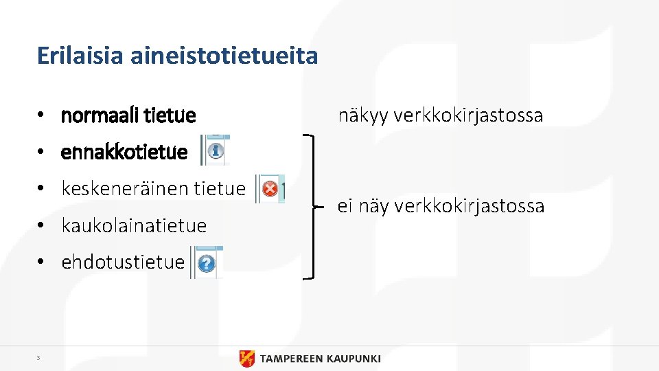 Erilaisia aineistotietueita • normaali tietue näkyy verkkokirjastossa • ennakkotietue • keskeneräinen tietue • kaukolainatietue