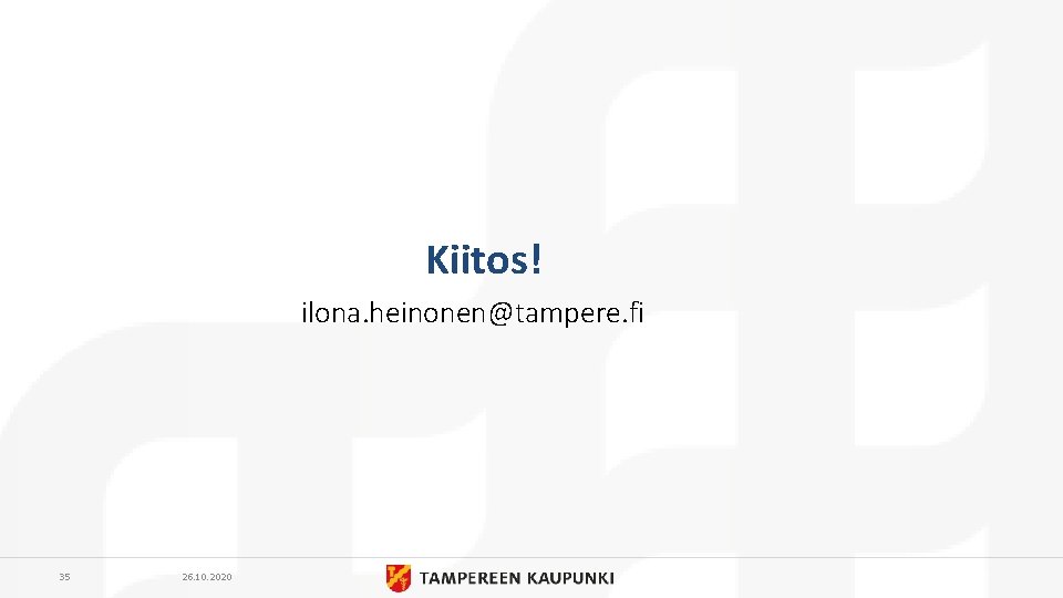 Kiitos! ilona. heinonen@tampere. fi 35 26. 10. 2020 