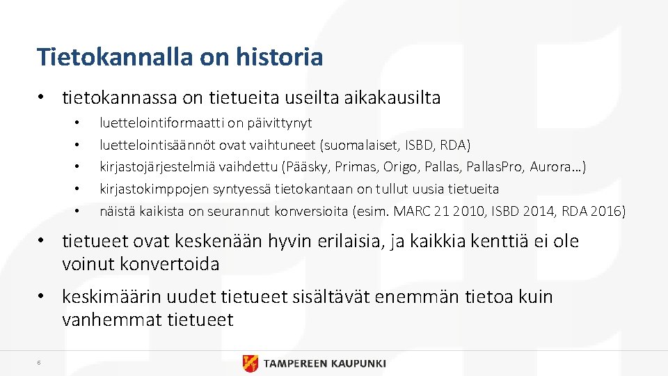 Tietokannalla on historia • tietokannassa on tietueita useilta aikakausilta • • • luettelointiformaatti on