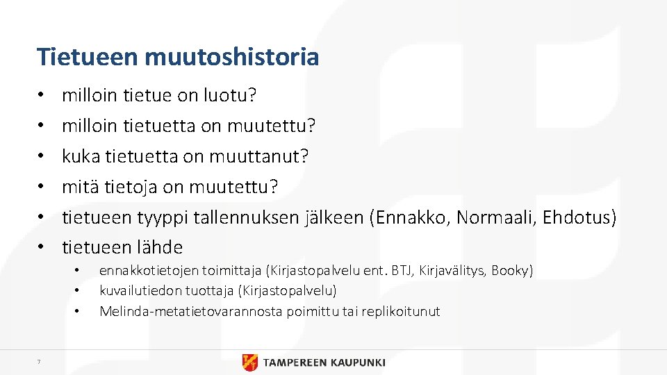 Tietueen muutoshistoria • • • milloin tietue on luotu? milloin tietuetta on muutettu? kuka