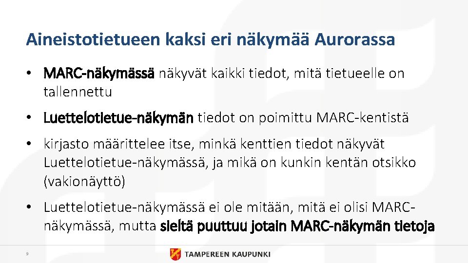 Aineistotietueen kaksi eri näkymää Aurorassa • MARC-näkymässä näkyvät kaikki tiedot, mitä tietueelle on tallennettu