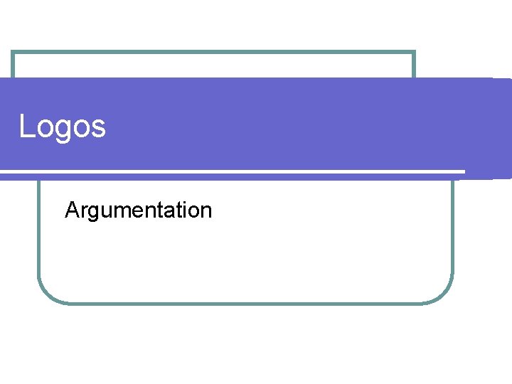 Logos Argumentation 