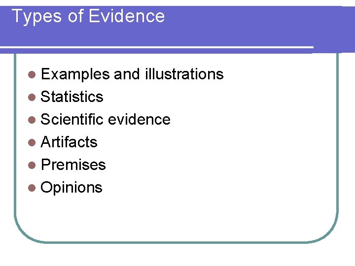 Types of Evidence l Examples and illustrations l Statistics l Scientific l Artifacts l