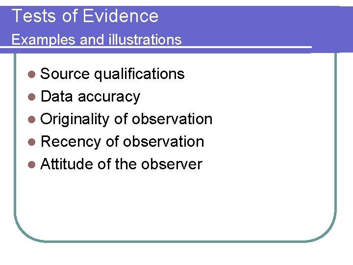 Tests of Evidence Examples and illustrations l Source qualifications l Data accuracy l Originality