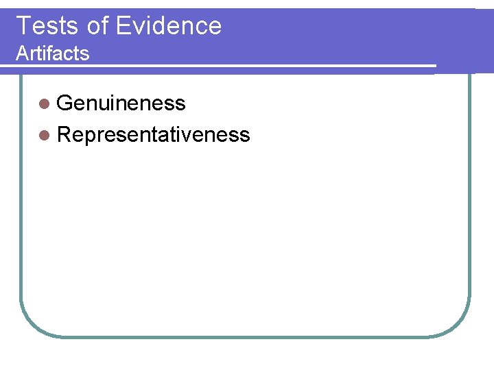 Tests of Evidence Artifacts l Genuineness l Representativeness 