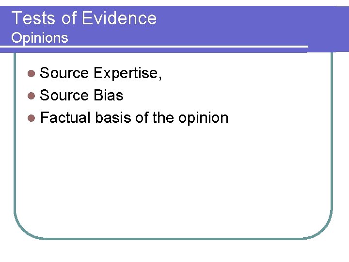 Tests of Evidence Opinions l Source Expertise, l Source Bias l Factual basis of