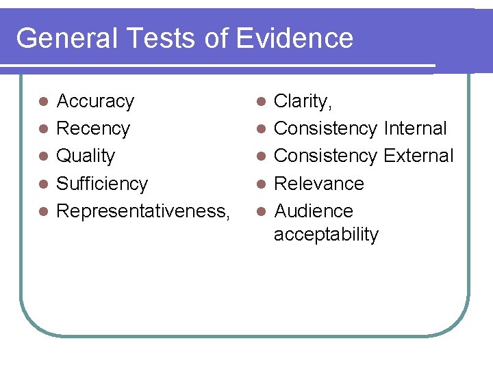 General Tests of Evidence l l l Accuracy Recency Quality Sufficiency Representativeness, l l