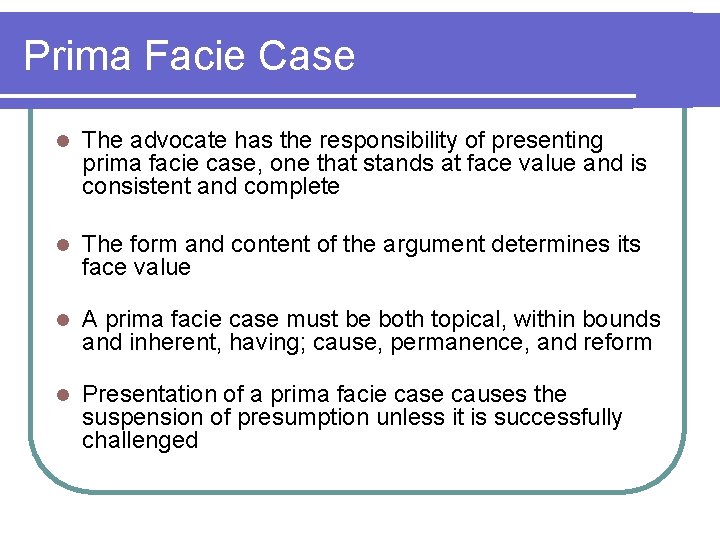 Prima Facie Case l The advocate has the responsibility of presenting prima facie case,