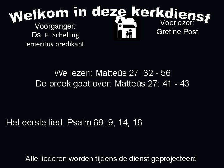 Voorganger: Ds. P. Schelling emeritus predikant Voorlezer: Gretine Post We lezen: Matteüs 27: 32