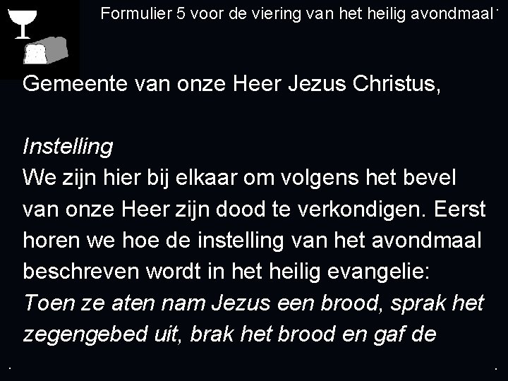. Formulier 5 voor de viering van het heilig avondmaal. Gemeente van onze Heer