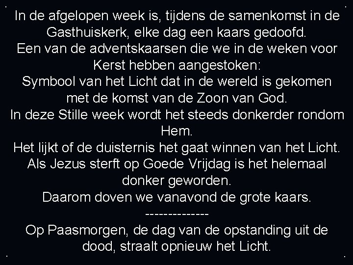 . . In de afgelopen week is, tijdens de samenkomst in de Gasthuiskerk, elke