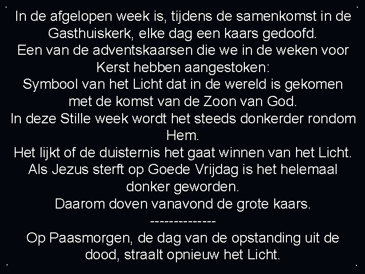 . . In de afgelopen week is, tijdens de samenkomst in de Gasthuiskerk, elke