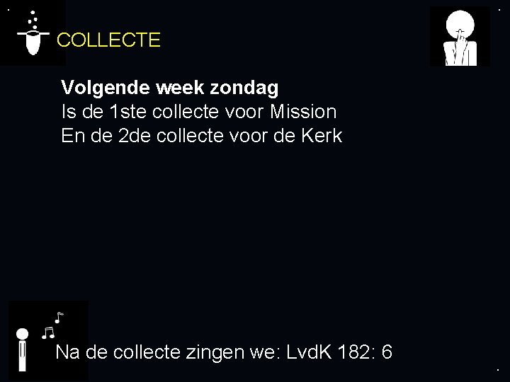 . . COLLECTE Volgende week zondag Is de 1 ste collecte voor Mission En